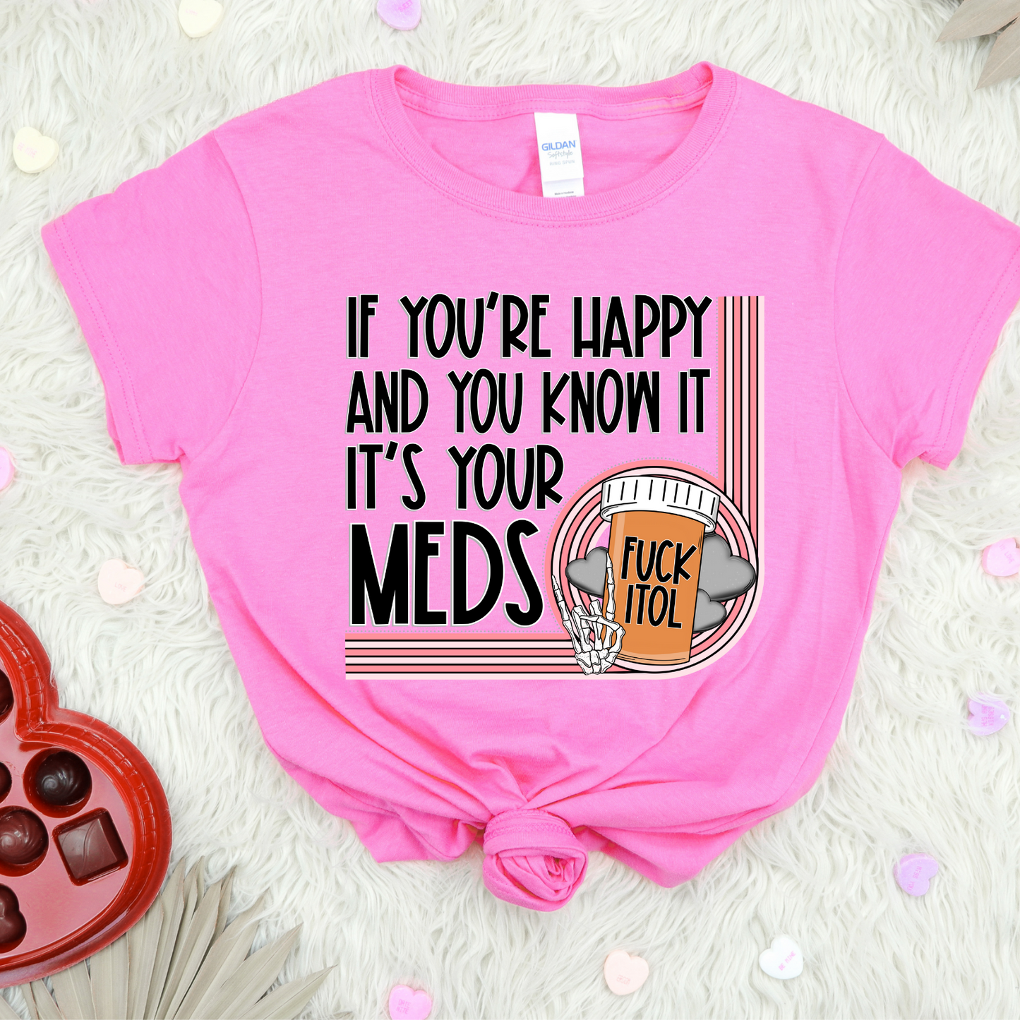 IF YOU'RE HAPPY AND YOU KNOW IT MEDS - DTF TRANSFER
