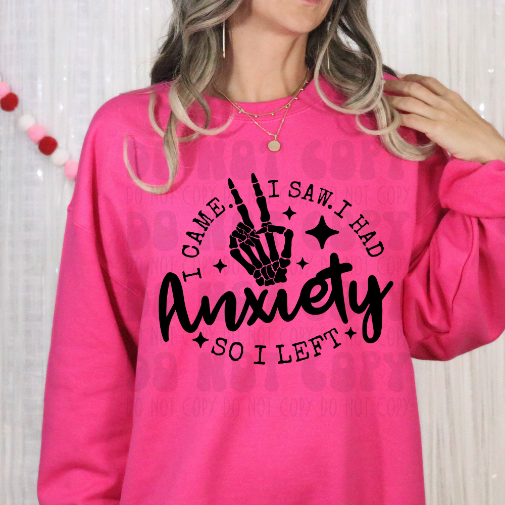 I CAME, I SAW, I HAD ANXIETY SO I LEFT - DTF TRANSFER