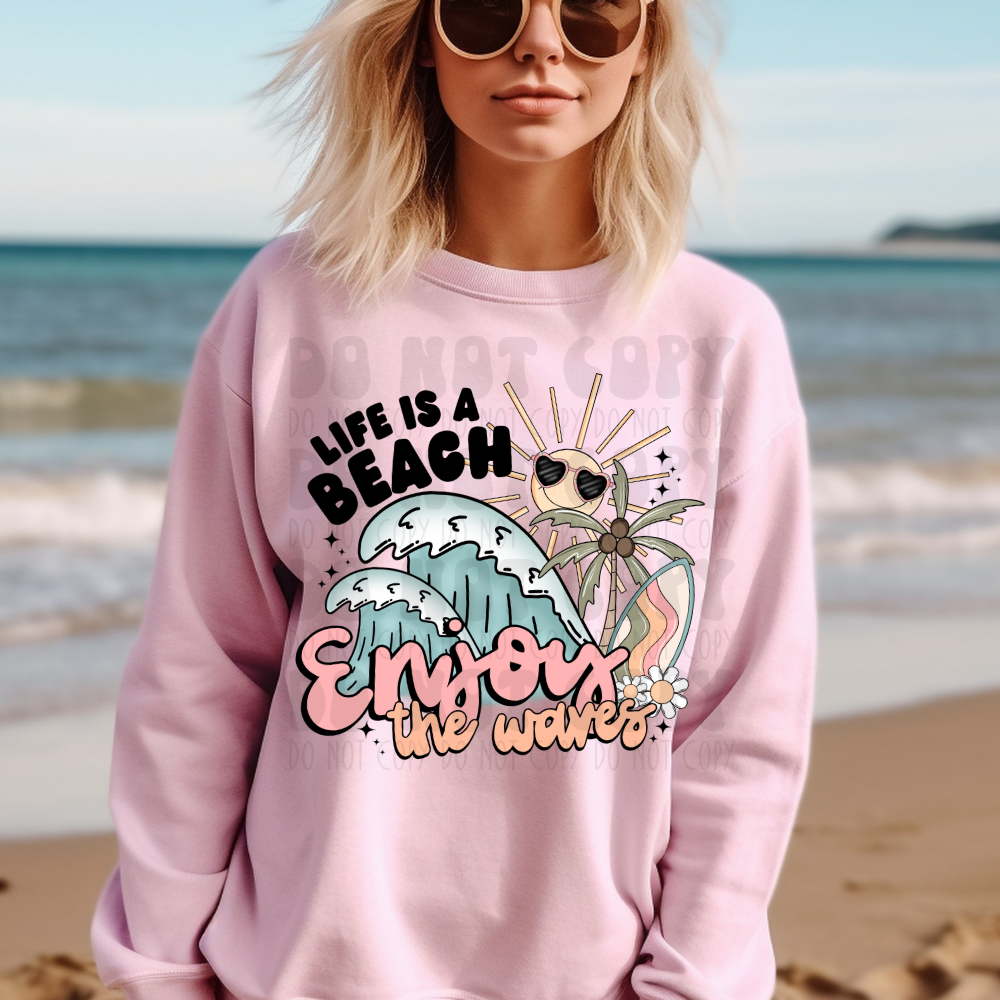 LIFE IS A BEACH, ENJOY THE WAVES - DTF TRANSFER