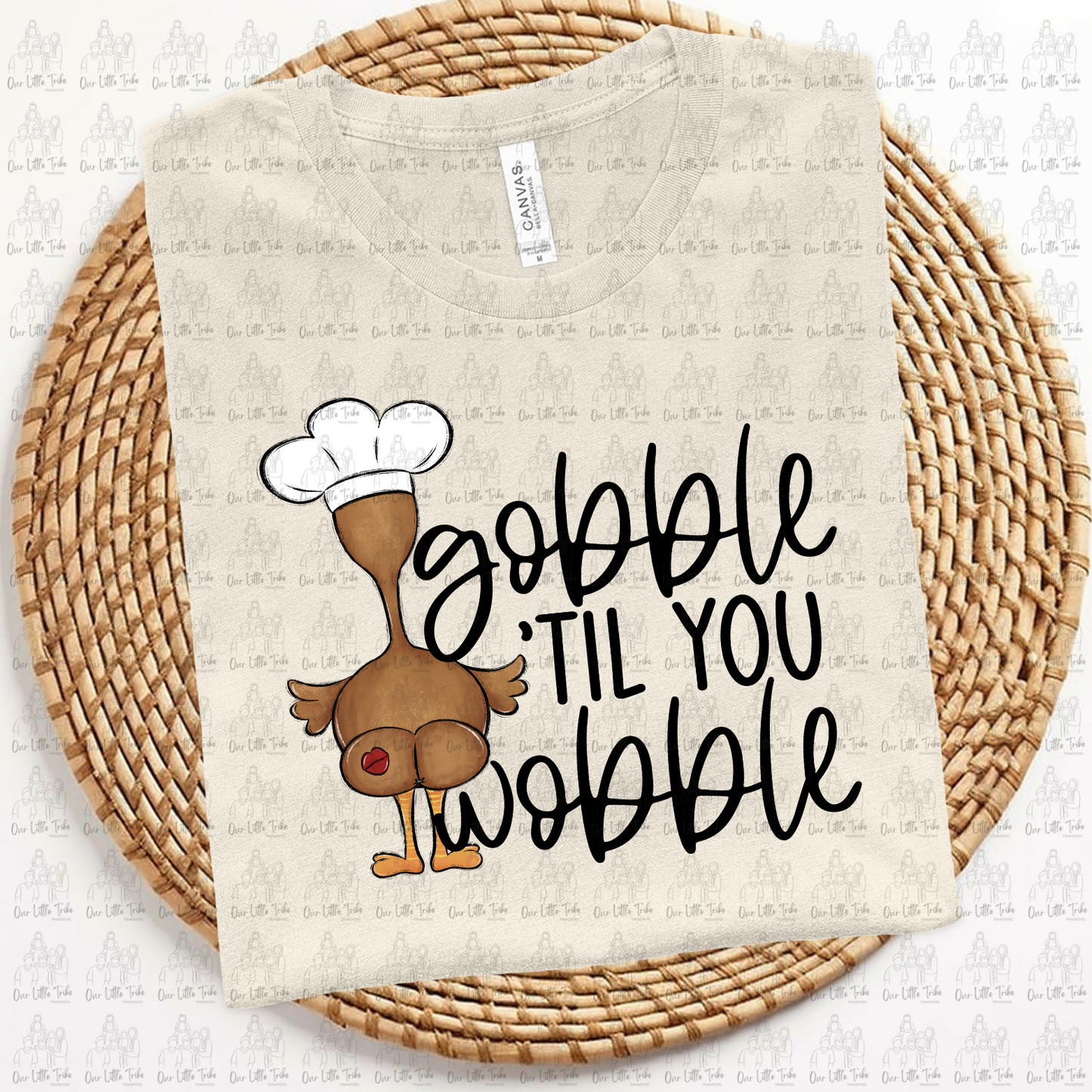 GOBBLE TIL YOU WOBBLE - DTF TRANSFER