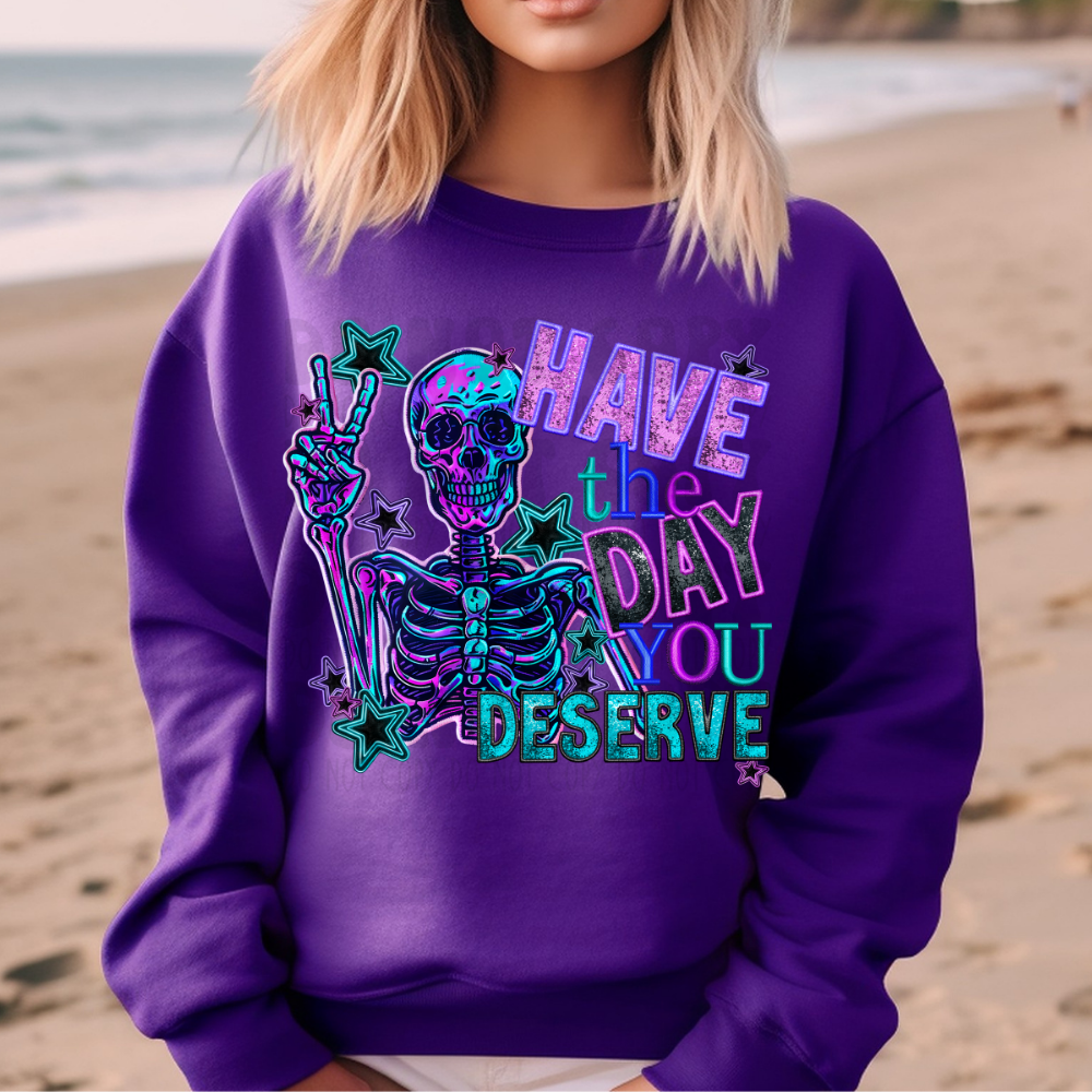 HAVE THE DAY YOU DESERVE FAUX EMBROIDERY - DTF TRANSFER