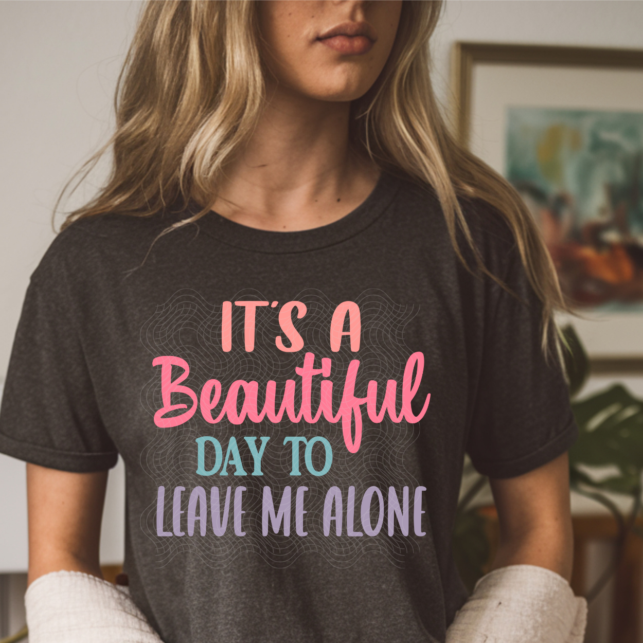 BEAUTIFUL DAY TO LEAVE ME ALONE - DTF TRANSFER