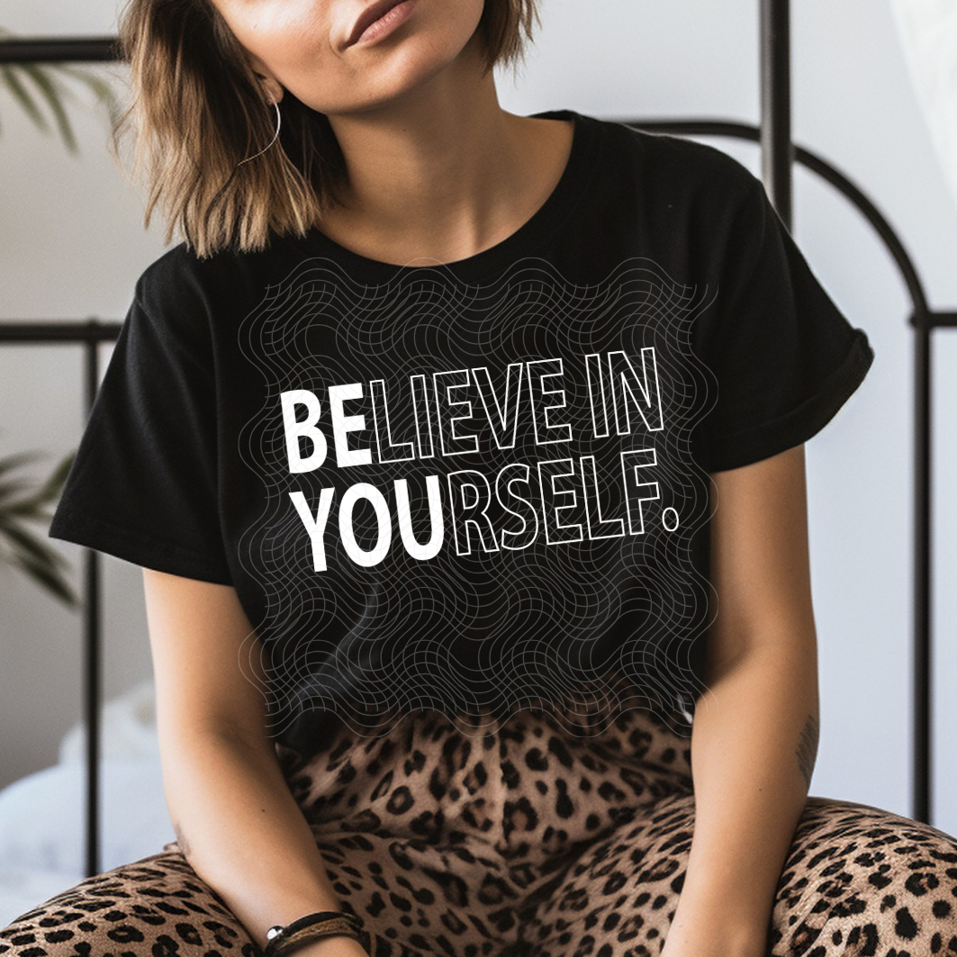 BELIEVE IN YOURSELF WHITE - DTF TRANSFER