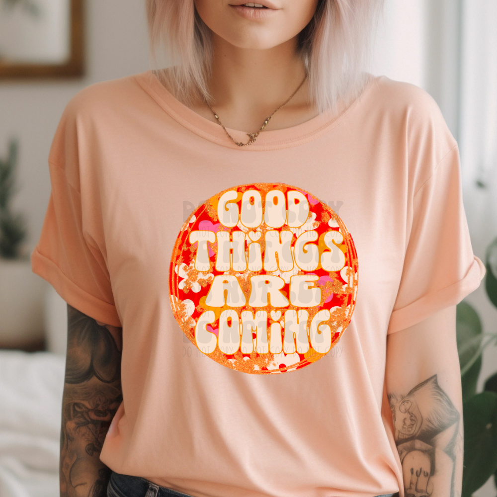 GOOD THINGS ARE COMING - DTF TRANSFER