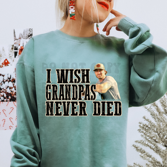 I WISH GRANDPAS NEVER DIED - DTF TRANSFER