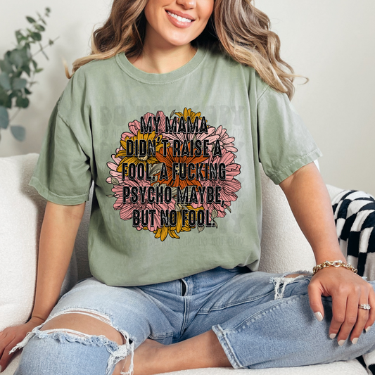 MAMA DIDN'T RAISE A FOOL - DTF TRANSFER