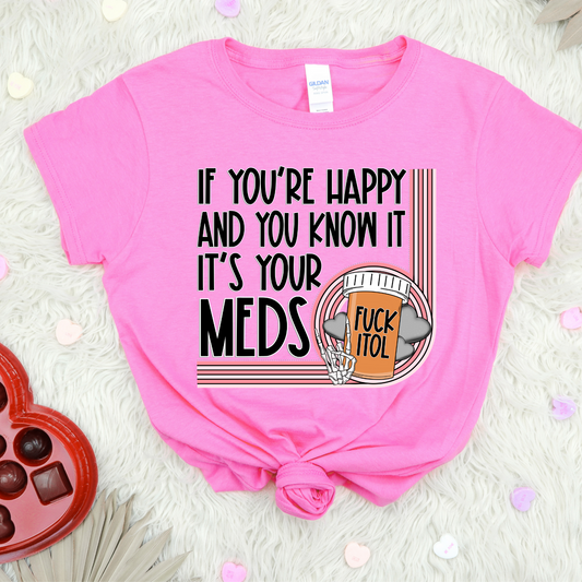 IF YOU'RE HAPPY AND YOU KNOW IT MEDS - DTF TRANSFER