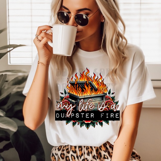 MY LIFE IS A DUMPSTER FIRE - DTF TRANSFER