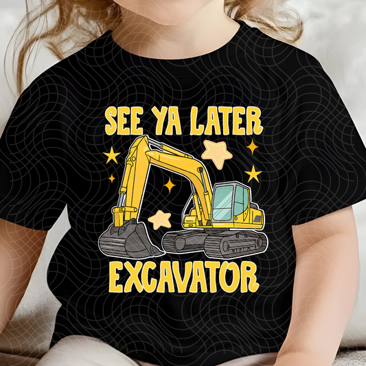 SEE YA LATER EXCAVATOR - DTF TRANSFER