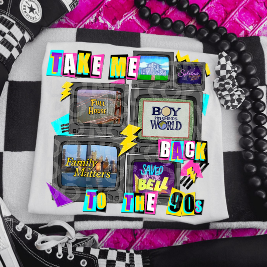 TAKE ME TO THE 90S SHOWS - DTF TRANSFER