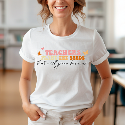 TEACHERS PLANT THE SEEDS - DTF TRANSFER