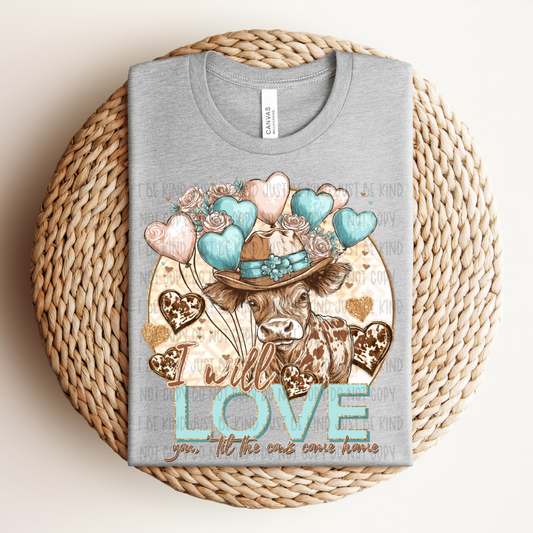 LOVE YOU TILL THE COWS COME HOME - DTF TRANSFER