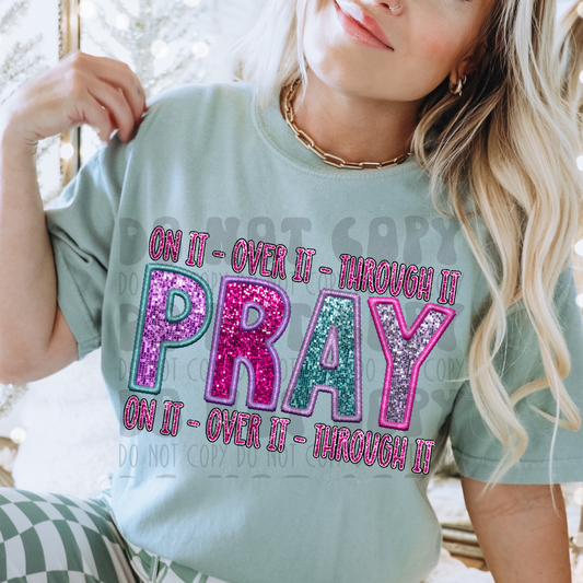 PRAY ON IT, OVER IT, THROUGH IT - FAUX SEQUINS - DTF TRANSFER