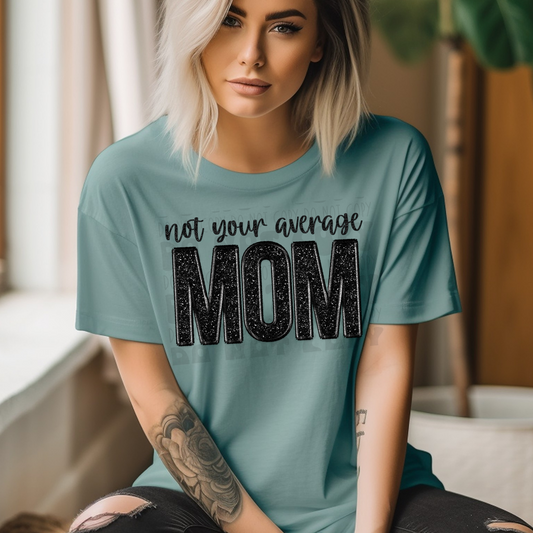 NOT YOUR AVG MOM BLK FAUX EMBROIDERY AND FAUX GLITTER - DTF TRANSFER