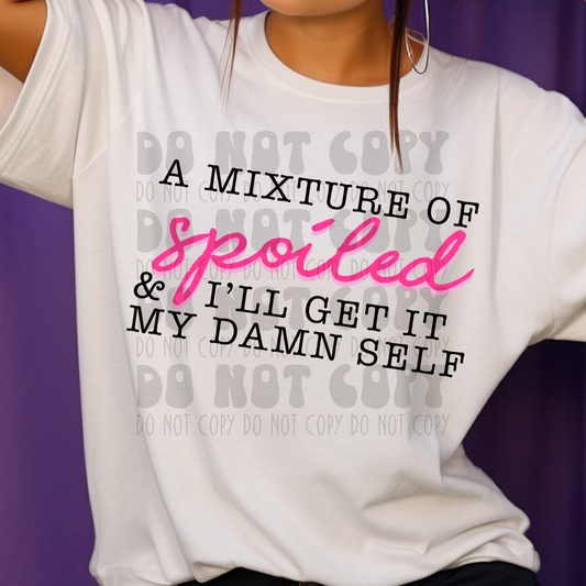 SPOILED AND I'LL GET IT MY DAMN SELF - DTF TRANSFER
