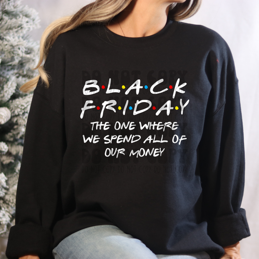 BLACK FRIDAY, THE ONE WHERE WE SPEND ALL OUR MONEY - DTF TRANSFER