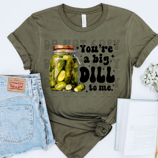 YOU'RE A BIG DILL - DTF TRANSFER