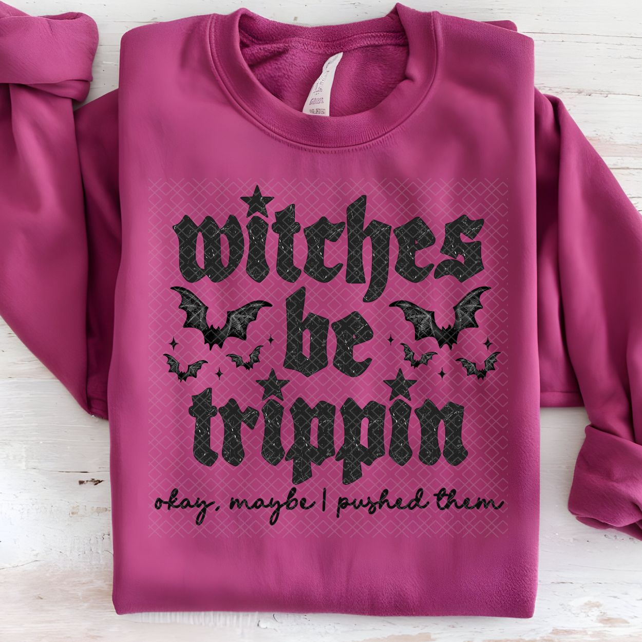 WITCHES BE TRIPPIN, MAYBE I PUSHED THEM W/ BATS - DTF TRANSFER