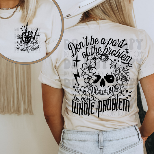 BE THE WHOLE PROBLEM BLACK W/ POCKET - DTF TRANSFER