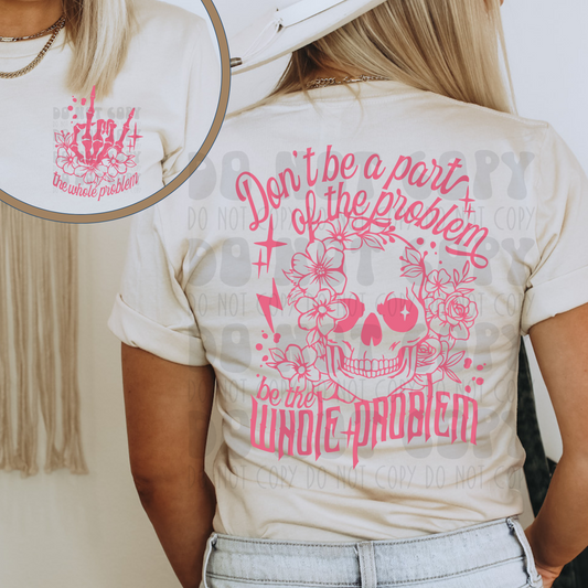 BE THE WHOLE PROBLEM PINK W/ POCKET - DTF TRANSFER