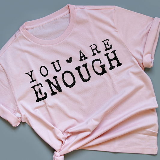 YOU ARE ENOUGH - DTF TRANSFER