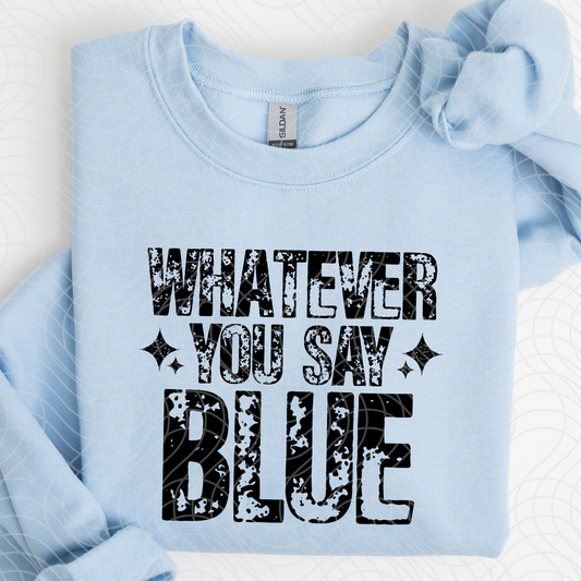 WHATEVER YOU SAY BLUE - DTF TRANSFER
