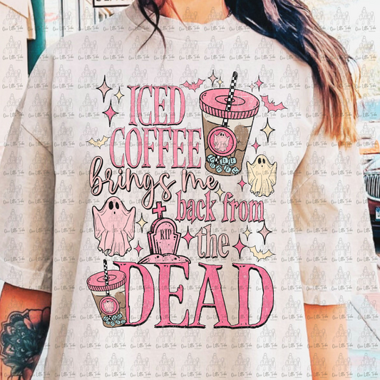 ICED COFFEE BRINGS ME BACK FROM THE DEAD - DISTRESSED - DTF TRANSFER
