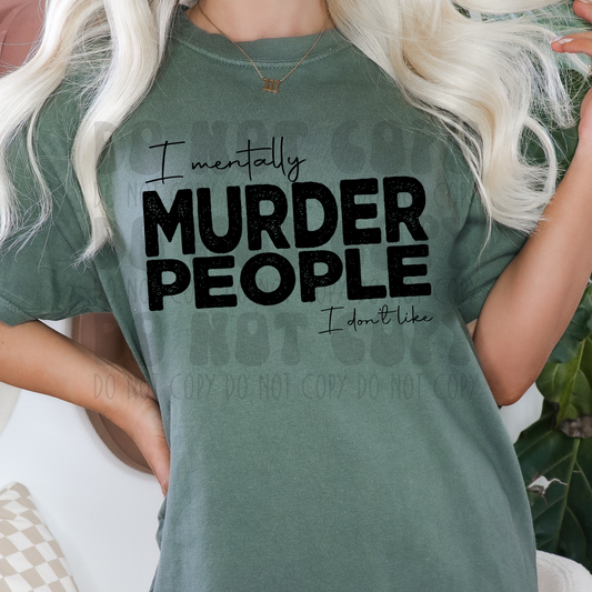 I MENTALLY MURDER PEOPLE - BLK - DTF TRANSFER