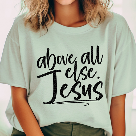 ABOVE ALL ELSE, JESUS - DTF TRANSFER