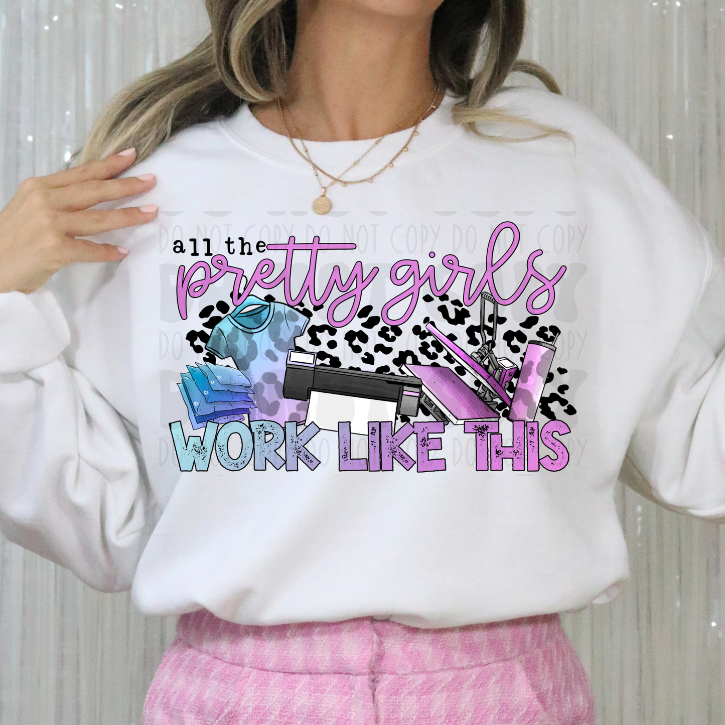 ALL THE PRETTY GIRLS WORK LIKE THIS - DTF TRANSFER