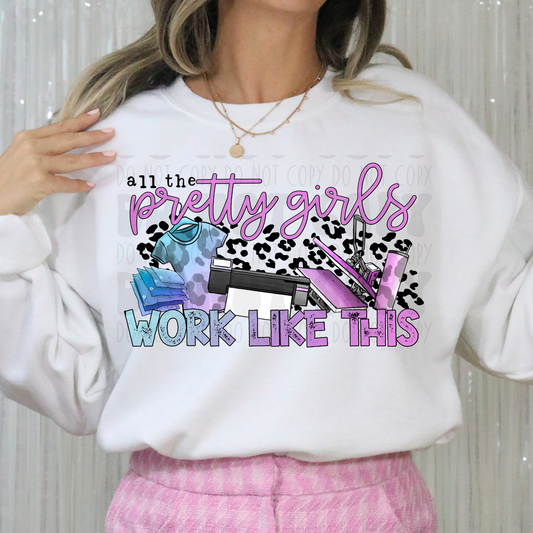 ALL THE PRETTY GIRLS WORK LIKE THIS - DTF TRANSFER