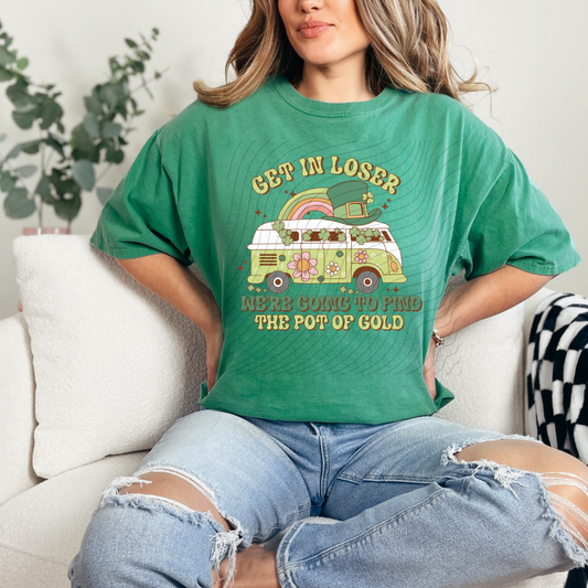 GET IN LOSER, GOING TO FIND THE POT OF GOLD - DTF TRANSFER