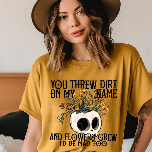 YOU THREW DIRT ON MY NAME - DTF TRANSFER