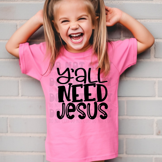 Y'ALL NEED JESUS - DTF TRANSFER