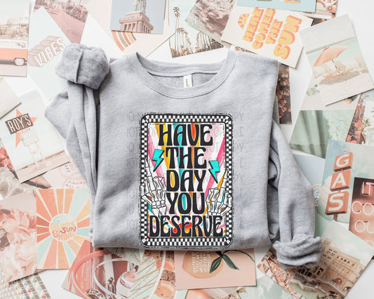 HAVE THE DAY YOU DESERVE COLORFUL - DTF TRANSFER