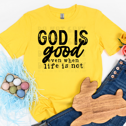 GOD IS GOOD WHEN LIFE IS NOT - DTF TRANSFER