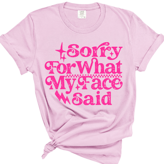 SORRY FOR WHAT MY FACE SAID PINK - DTF TRANSFER