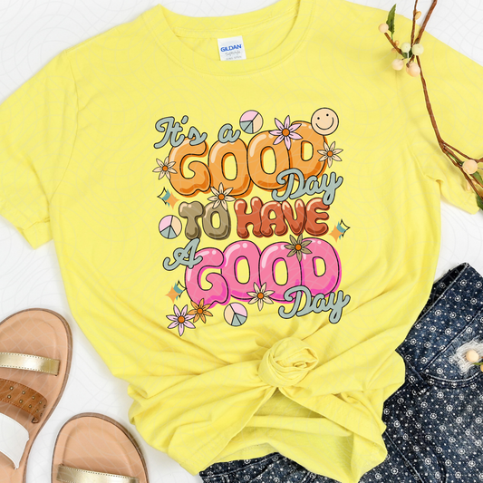 GOOD DAY TO HAVE A GOOD DAY - DTF TRANSFER