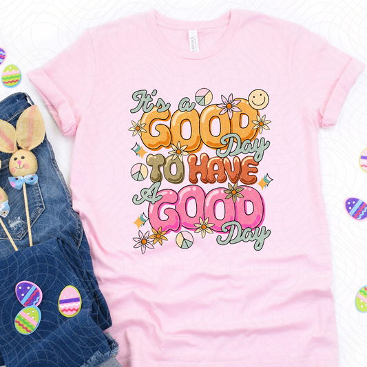 GOOD DAY TO HAVE A GOOD DAY DISTRESSED - DTF TRANSFER