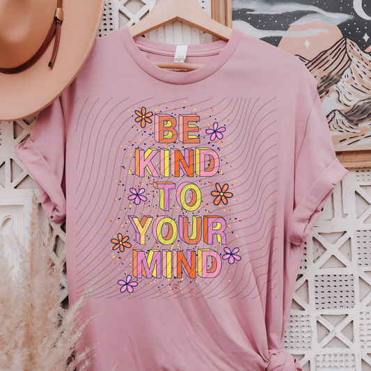 BE KIND TO YOUR MIND - DTF TRANSFER