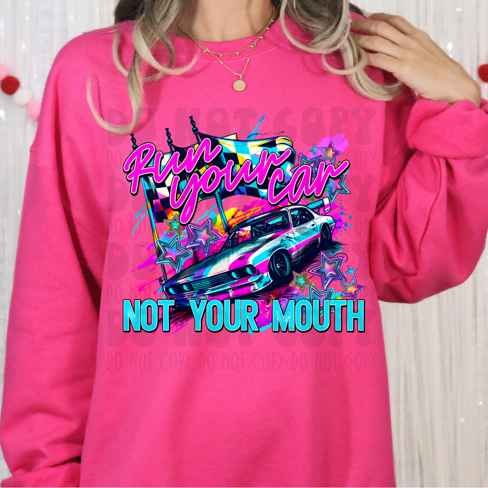 RUN YOUR CAR, NOT YOUR MOUTH - DTF TRANSFER