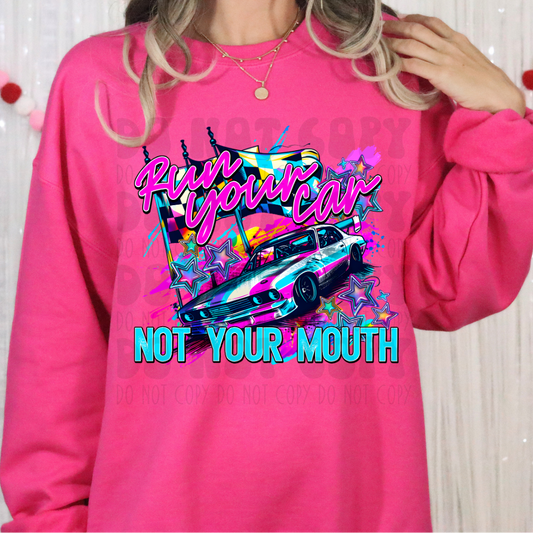 RUN YOUR CAR, NOT YOUR MOUTH - DTF TRANSFER
