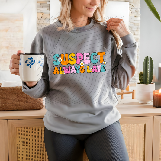 SUSPECT ALWAYS LATE - DTF TRANSFER