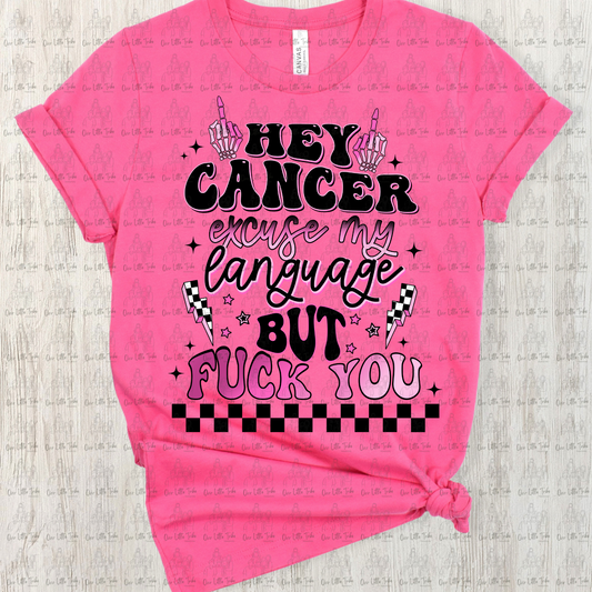 HEY CANCER EXCUSE MY LANGUAGE - DTF TRANSFER