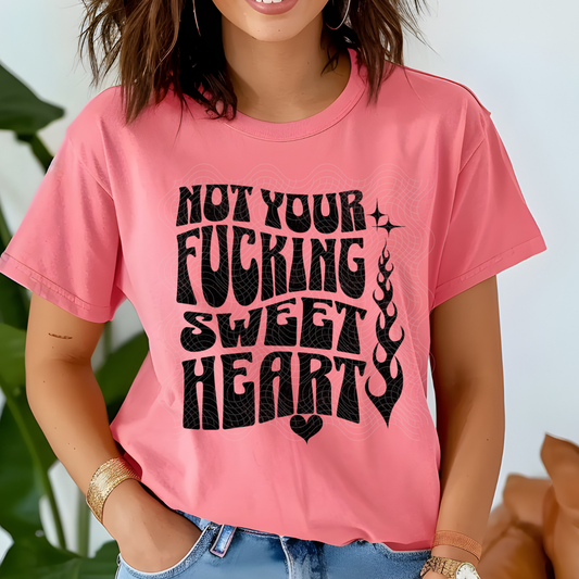 NOT YOUR SWEETHEART - DTF TRANSFER