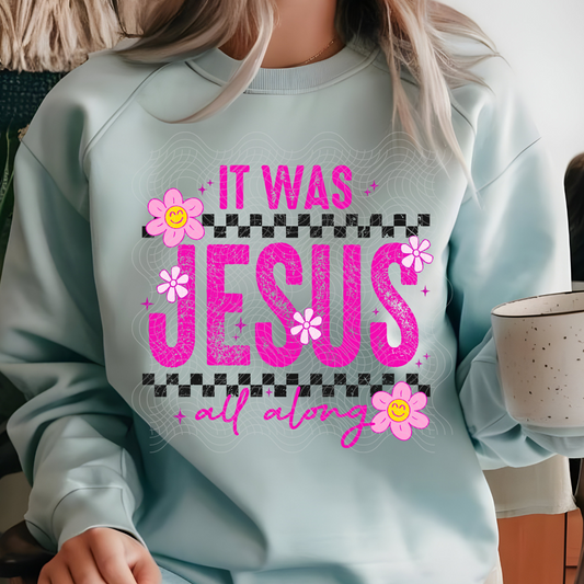 JESUS ALL ALONG - DTF TRANSFER