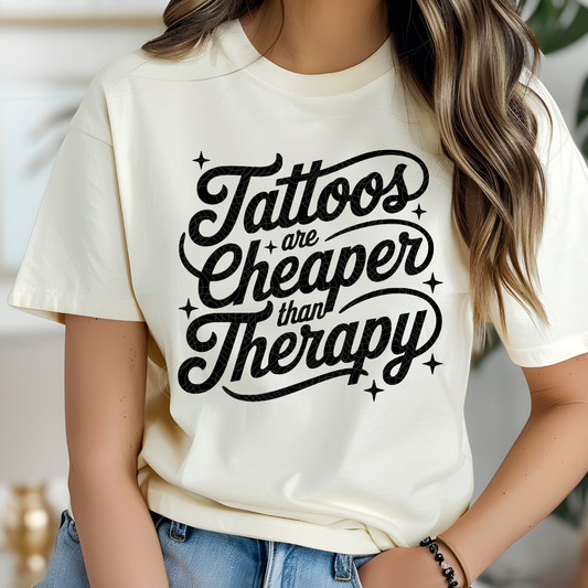 TATTOOS ARE CHEAPER THAN THERAPY - DTF TRANSFER