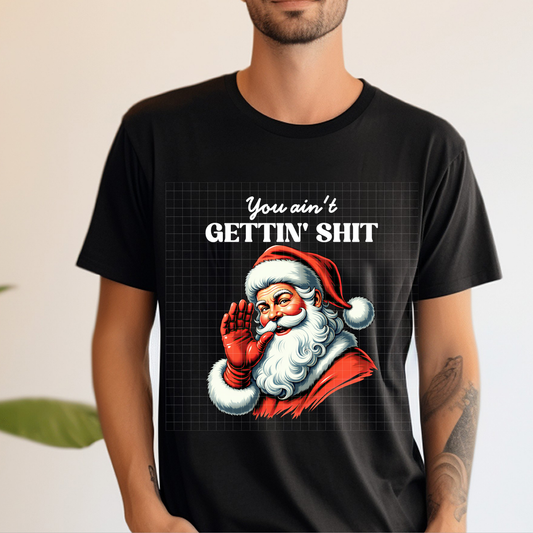 YOU AIN'T GETTING SH*T WHITE - DTF TRANSFER