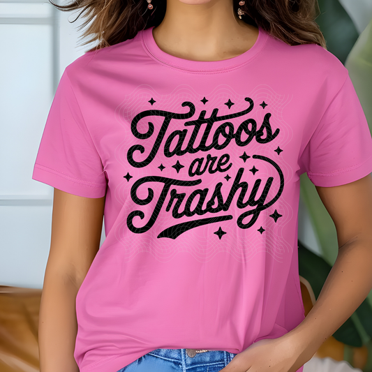 TATTOOS ARE TRASHY - DTF TRANSFER