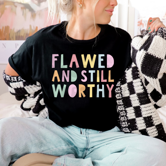 FLAWED AND STILL WORTHY - DTF TRANSFER